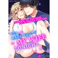 I'll Make You My Wife Tonight - Married To The Heir To A Family Fortune -
