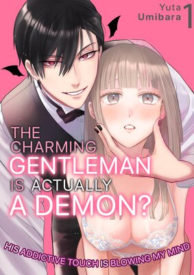 The Charming Gentleman Is Actually A Demon? - His Addictive Touch Is Blowing My Mind -
