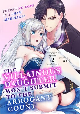 The Villainous Daughter Won't Submit To The Arrogant Count -There's No Love In A Sham Marriage!- (2)