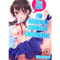Too Bad! I'm Wearing a Swimsuit Underneath!