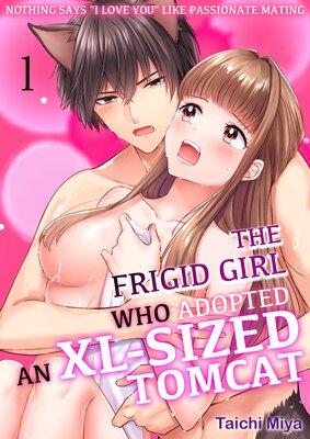 The Frigid Girl Who Adopted An XL-Sized Tomcat -Nothing Says "I Love You" Like Passionate Mating-