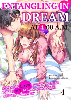 Entangling in Dream at 4:00 A.M. -Making Love Every Night with My Mean Manager Until I Come!?- Ch.4