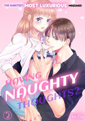 Having Naughty Thoughts? The Sweetest, Most Luxurious Massage! Ch.2