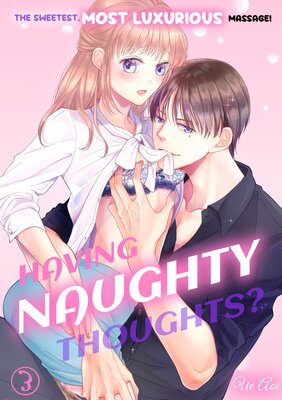 Having Naughty Thoughts? The Sweetest, Most Luxurious Massage! Ch.3