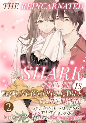 The Reincarnated Shark Prince is an Uncontrollable Carnivore -Ultimate, Amazing Sex That Crosses Human Boundaries!?- Ch.2