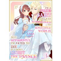 I'm a (Fake) Saint Who Was Summoned to Another World, But Apparently I'm Fated to Die If I Don't Marry the Prince