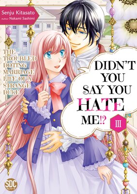 Didn't You Say You Hate Me!? The Troubled Doting Marriage Life of a Strange Duke Volume 3