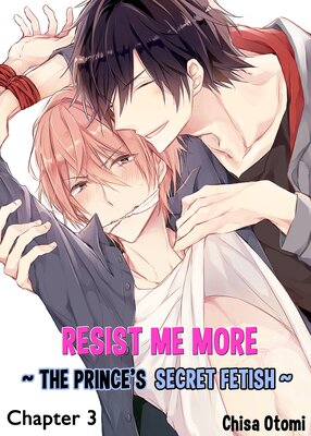 Resist Me More - The Prince's Secret Fetish - Chapter 3