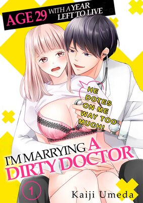 Age 29 With A Year Left To Live, I'm Marrying A Dirty Doctor -He Dotes On Me Way Too Much!-