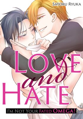 Love and Hate: I'm Not Your Fated Omega![Plus Bonus Chapter]