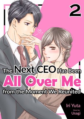 [Sold by Chapter]The Next CEO Has Been All Over Me from the Moment We Reunited(2)