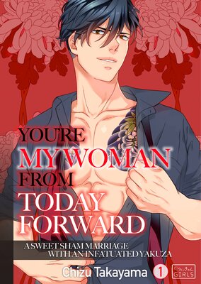 You're My Woman From Today Forward -A Sweet Sham Marriage With An Infatuated Yakuza-