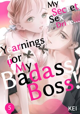 My Secret Sex Drive... Yearnings for My Badass Boss! Ch.5