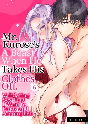 Mr. Kurose's a Beast When He Takes His Clothes Off. Validating Sex That I Want to Enjoy and Accomplish 6