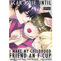 I Can't Die Until I Make My Childhood Friend An F-Cup