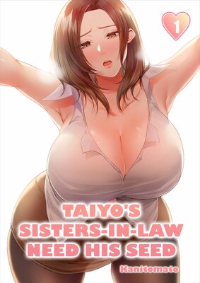 Taiyo's Sisters-In-Law Need His Seed