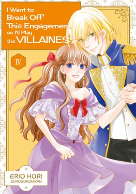 I Want to Break Off This Engagement, so I'll Play the Villainess Volume 4