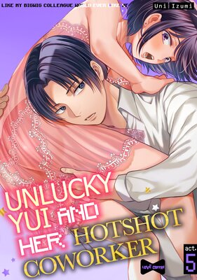 Unlucky Yui And Her Hotshot Coworker -Like My Bigwig Colleague Would Ever Like Me-  (5)