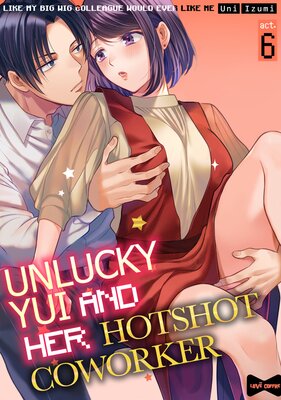 Unlucky Yui And Her Hotshot Coworker -Like My Bigwig Colleague Would Ever Like Me-  (6)