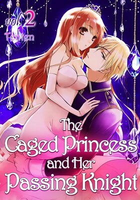 The Caged Princess and Her Passing Knight Vol.2
