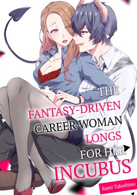 The Fantasy-Driven Career Woman Longs For Her Incubus