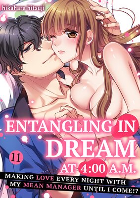 Entangling in Dream at 4:00 A.M. -Making Love Every Night with My Mean Manager Until I Come!?- Ch.11