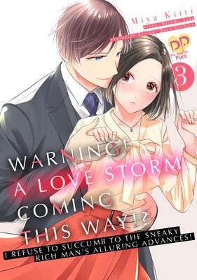 Warning! A Love Storm Coming This Way!? -I Refuse To Succumb To The Sneaky Rich Man's Alluring Advances!- (3)