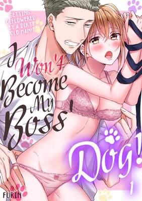 I Won't Become My Boss' Dog! Getting Deflowered by a Dirty Old Man!?
