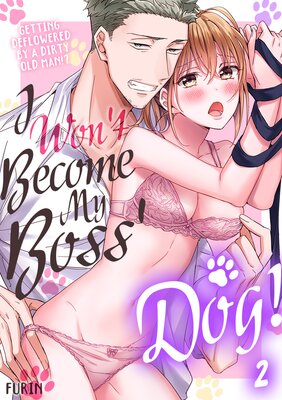 I Won't Become My Boss' Dog! Getting Deflowered by a Dirty Old Man!? Ch.2