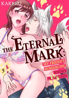 The Eternal Mark: My Friend's Romancing Knows No Bounds Ch.5