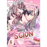 An Engagement without Dating with My Scion Childhood Friend: A Lovey-Dovey Life Even with a Contract Marriage!?