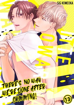 There's no way we're done after cumming! Ch.13