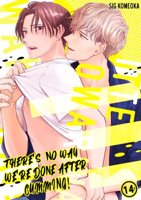 There's no way we're done after cumming! Ch.14