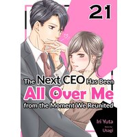 [Sold by Chapter]The Next CEO Has Been All Over Me from the Moment We Reunited (21)