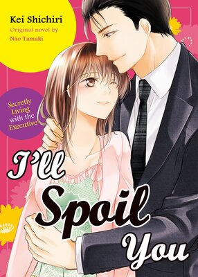 I’ll Spoil You - Secretly Living with the Executive -