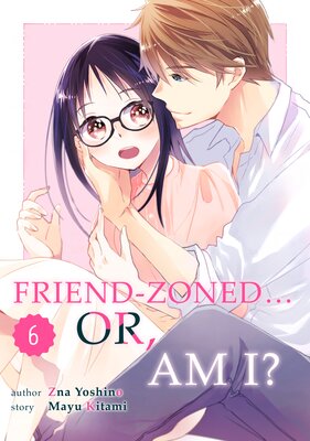 Friend Zoned... Or, Am I? (6)