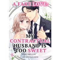 A Fake Love: My Contractual Husband is Too Sweet Ch.8