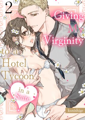 Giving My Virginity to a Hotel Tycoon in a Suite Ch.2