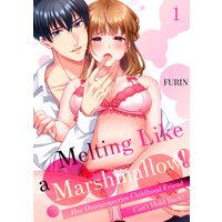 Melting Like a Marshmallow! Her Overprotective Childhood Friend Can't Hold Back!