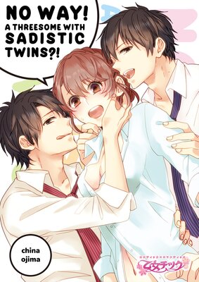 No Way! A Threesome with Sadistic Twins?! Ch.2