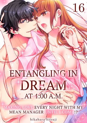 Entangling in Dream at 4:00 A.M. -Making Love Every Night with My Mean Manager Until I Come!?- Ch.16