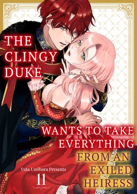 The Clingy Duke Wants to Take Everything From an Exiled Heiress Ch.11