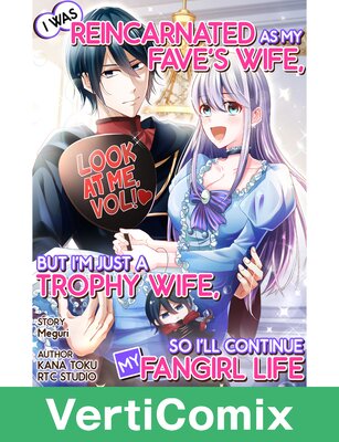 I Was Reincarnated As My Fave's Wife, But I'm Just A Trophy Wife, So I'll Continue My Fangirl Life [VertiComix]