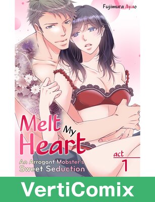 Melt My Heart: An Arrogant Mobster's Sweet Seduction[VertiComix]