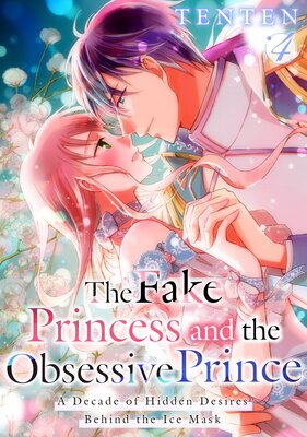 The Fake Princess and the Obsessive Prince: A Decade of Hidden Desires Behind the Ice Mask Vol.4