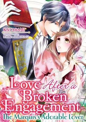 Love After a Broken Engagement - The Marquis's Adorable Lover