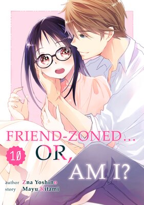 Friend Zoned... Or, Am I? (10)