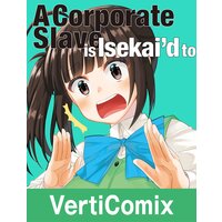 A Corporate Slave is Suddenly Isekai'd to a Better Company[VertiComix]