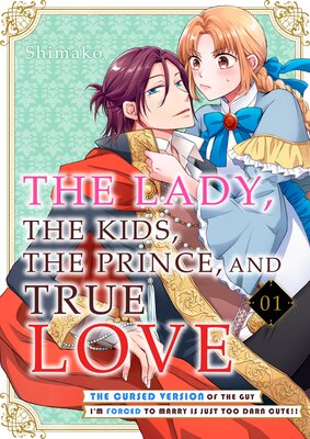 The Lady, The Kids, The Prince, And True Love -The Cursed Version Of The Guy I'm Forced To Marry Is Just Too Darn Cute!!-