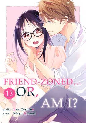 Friend Zoned... Or, Am I? (13)